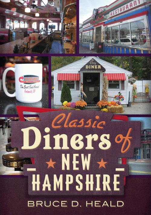 Cover of the book Classic Diners of New Hampshire by Bruce D. Heald, Fonthill Media