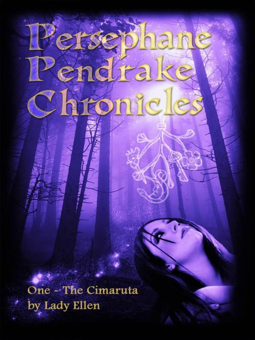 Cover of the book The Persephane Pendrake Chronicles-One-The Cimaruta by Lady Ellen, Lady Ellen