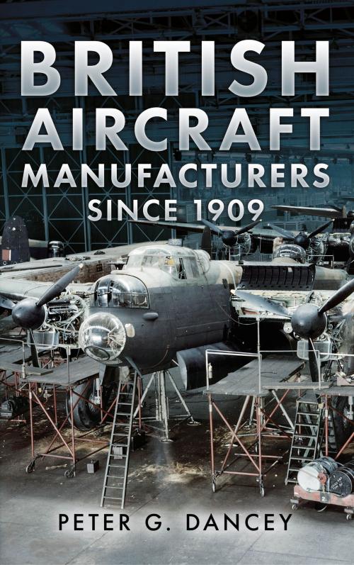 Cover of the book British Aircraft Manufacturers Since 1909 by Peter Dancey, Fonthill Media
