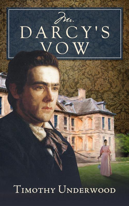 Cover of the book Mr. Darcy's Vow by Timothy Underwood, Timothy Underwood