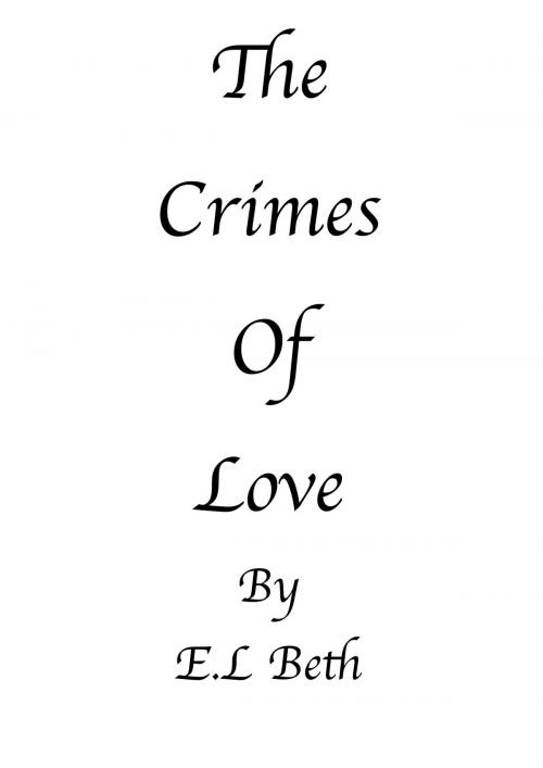 Cover of the book The Crimes Of Love by E.L Beth, E.L Beth