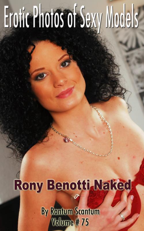 Cover of the book Erotic Photos of Sexy Models #075, Rony Benotti Naked by Rantum Scantum, Peter King Publishing