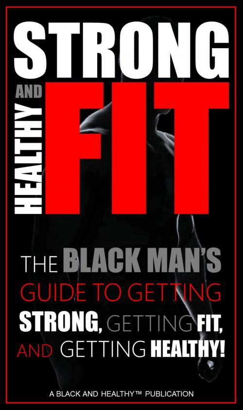 Cover of the book Strong Healthy And Fit by Healthy Black Man, Myers Media Arts