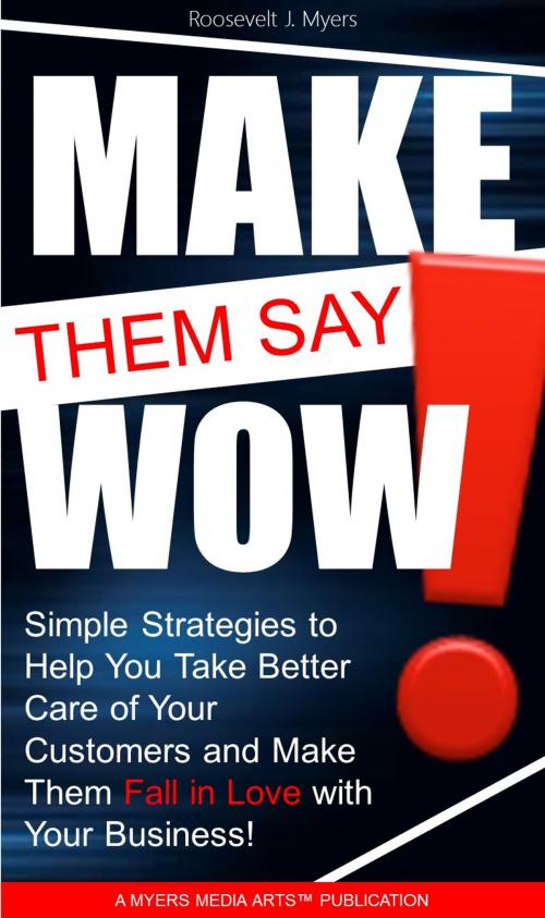 Cover of the book Make Them Say Wow by Roosevelt Myers, Myers Media Arts