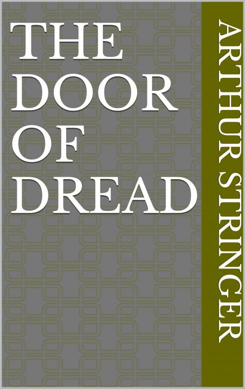 Cover of the book The Door of Dread by Arthur Stringer, CP