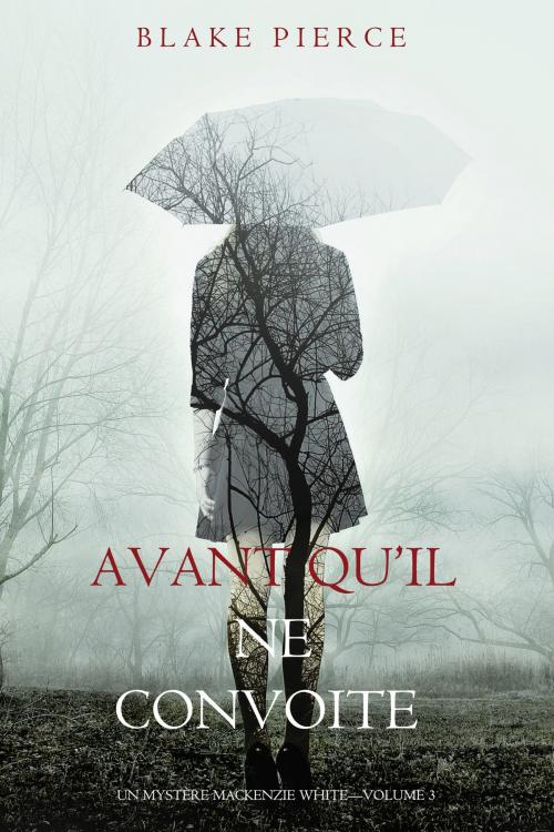 Cover of the book Avant qu’il ne convoite (Un mystère Mackenzie White – Volume 3) by Blake Pierce, Blake Pierce