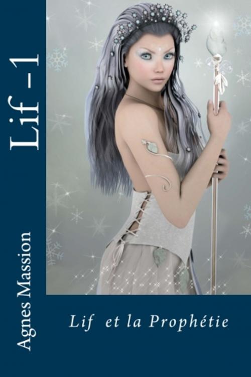 Cover of the book Lif et la Prophétie by Agnès Massion, Tonnerre