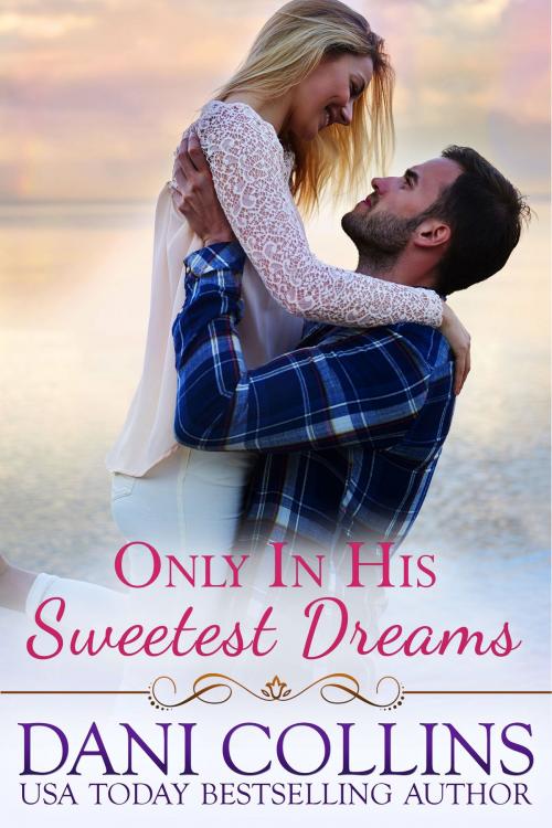 Cover of the book Only In His Sweetest Dreams by Dani Collins, Dani Collins