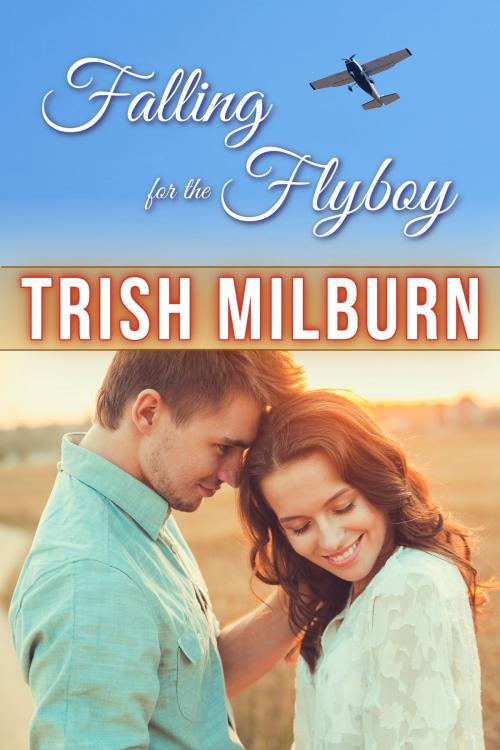 Cover of the book Falling for the Flyboy by Trish Milburn, Trish Milburn