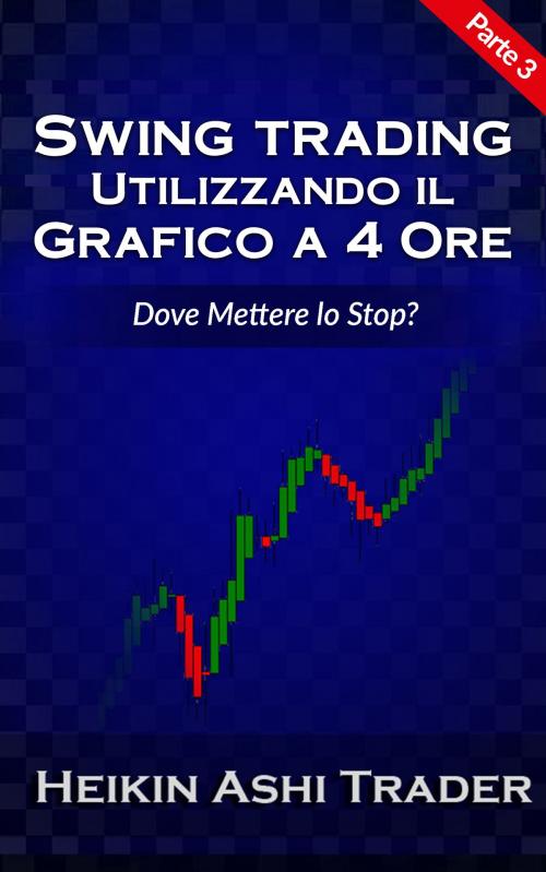 Cover of the book Swing trading Utilizzando il grafico a 4 ore 3 by Heikin Ashi Trader, Dao Press LLC
