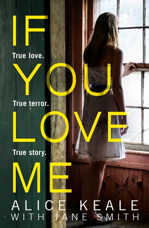 Cover of the book If You Love Me: True love. True terror. True story. by Alice Keale, HarperCollins Publishers
