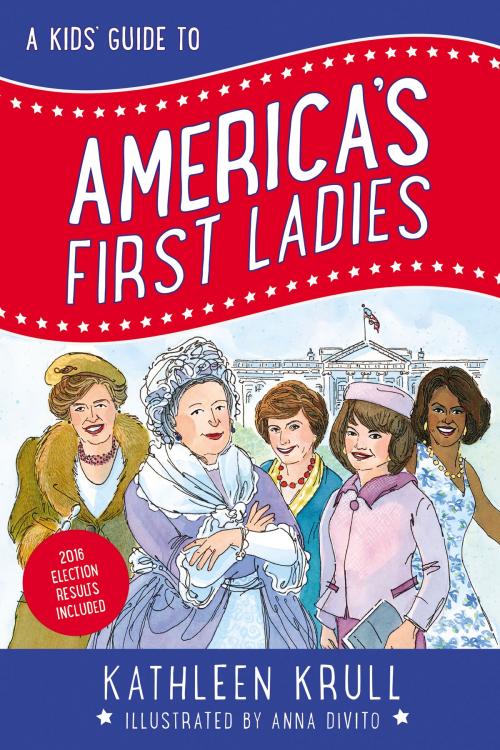 Cover of the book A Kids' Guide to America's First Ladies by Kathleen Krull, HarperCollins
