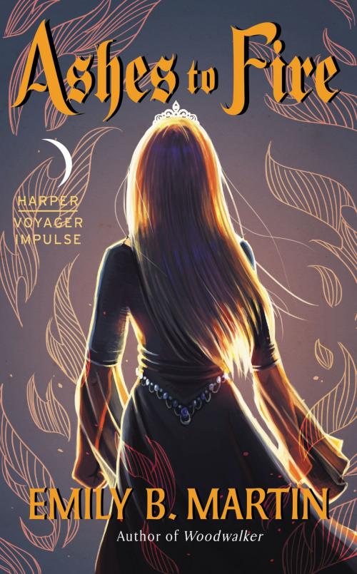 Cover of the book Ashes to Fire by Emily B Martin, Harper Voyager Impulse