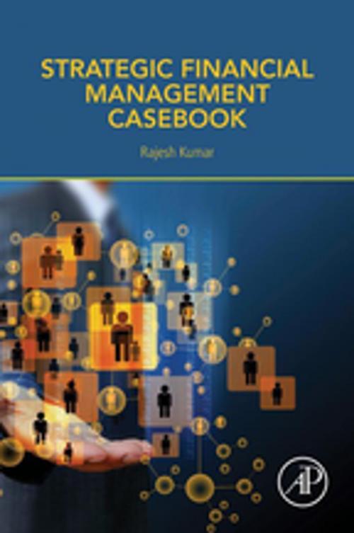 Cover of the book Strategic Financial Management Casebook by Rajesh Kumar, Elsevier Science