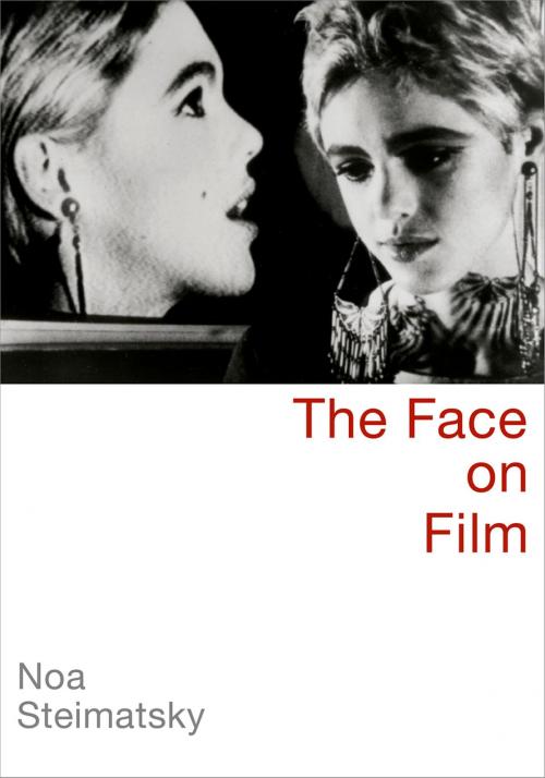 Cover of the book The Face on Film by Noa Steimatsky, Oxford University Press