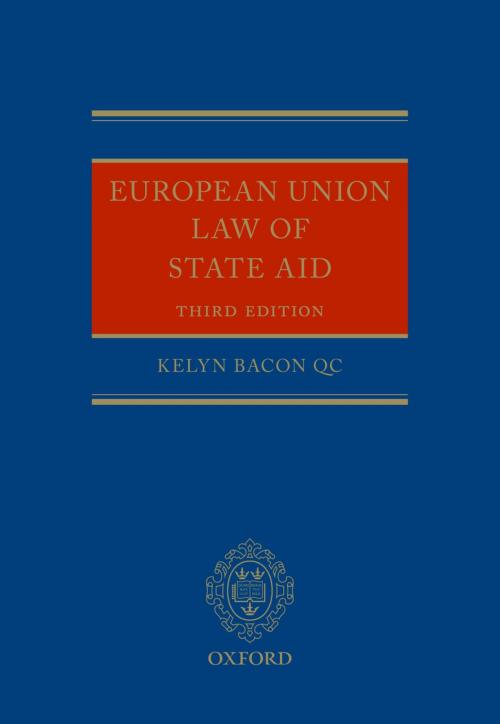 Cover of the book European Union Law of State Aid by Kelyn Bacon QC, OUP Oxford