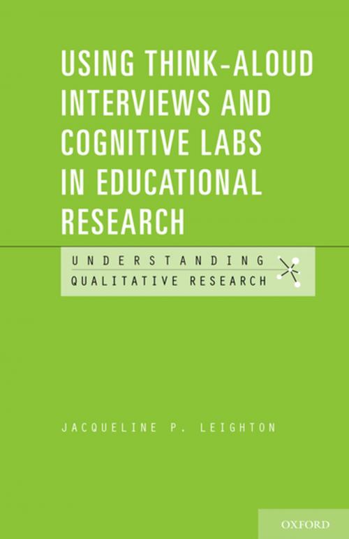 Cover of the book Using Think-Aloud Interviews and Cognitive Labs in Educational Research by Jacqueline P. Leighton, Oxford University Press