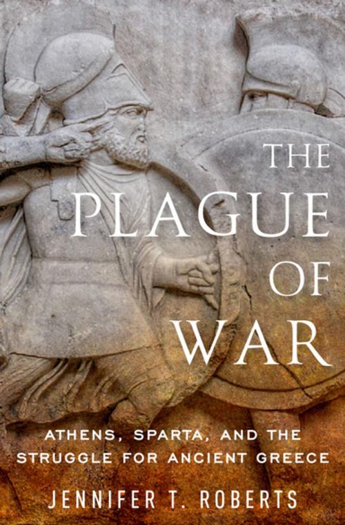 Cover of the book The Plague of War by Jennifer T. Roberts, Oxford University Press