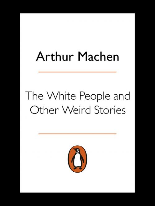 Cover of the book The White People and Other Weird Stories by Arthur Machen, Penguin Books Ltd