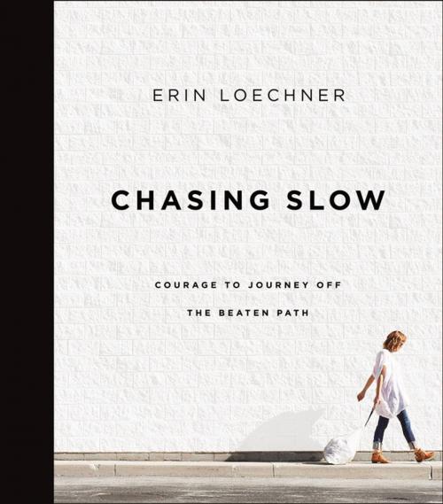 Cover of the book Chasing Slow by Erin Loechner, Zondervan