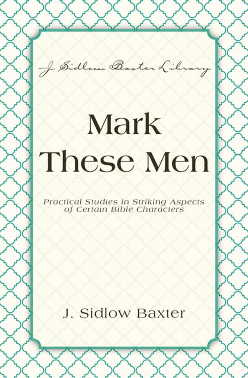 Cover of the book Mark These Men by J. Sidlow Baxter, Zondervan Academic