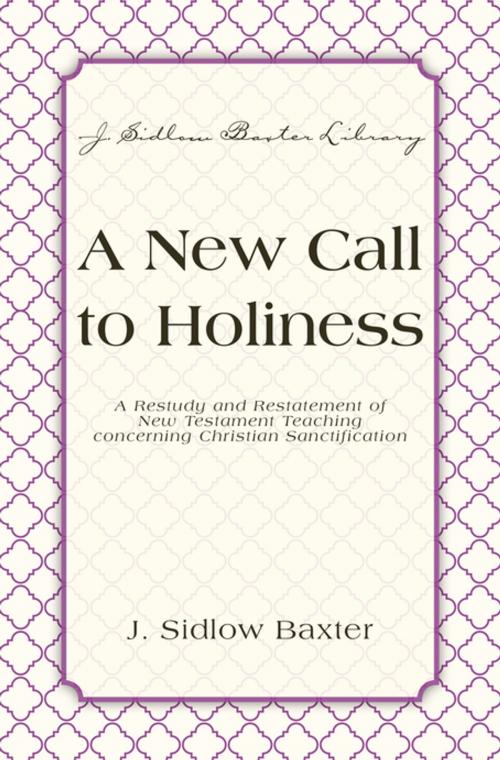 Cover of the book A New Call To Holiness by J. Sidlow Baxter, Zondervan Academic