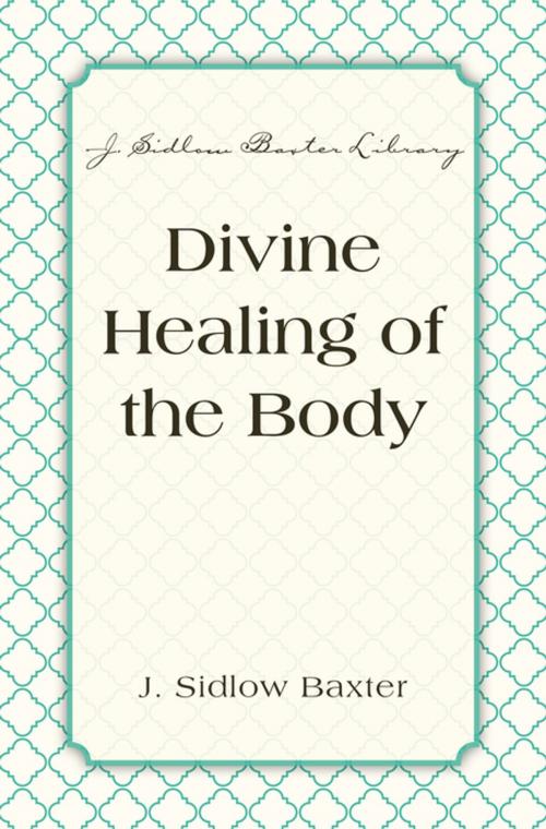 Cover of the book Divine Healing Of The Body by J. Sidlow Baxter, Zondervan Academic