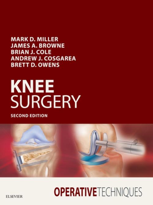 Cover of the book Operative Techniques: Knee Surgery E-Book by Mark D. Miller, MD, Brian J. Cole, MD, MBA, Andrew Cosgarea, MD, Brett D. Owens, MD, James A Browne, MD, Elsevier Health Sciences