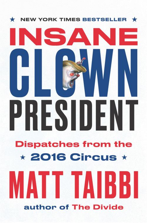 Cover of the book Insane Clown President by Matt Taibbi, Random House Publishing Group