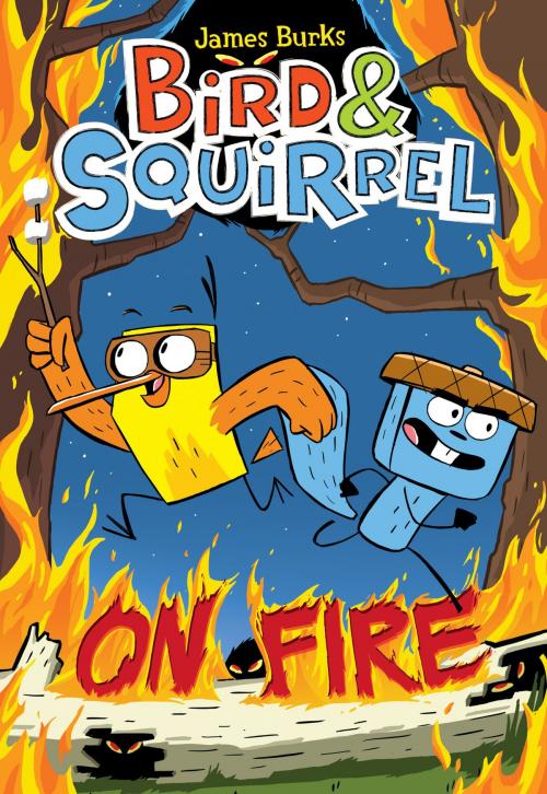 Cover of the book Bird & Squirrel On Fire (Bird & Squirrel #4) by James Burks, Scholastic Inc.