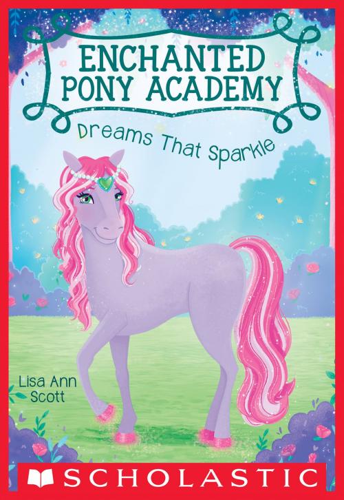 Cover of the book Dreams That Sparkle (Enchanted Pony Academy #4) by Lisa Ann Scott, Scholastic Inc.
