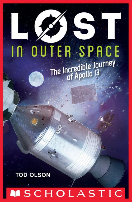 Cover of the book Lost in Outer Space: The Incredible Journey of Apollo 13 (Lost #2) by Tod Olson, Scholastic Inc.