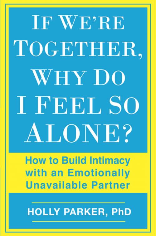 Cover of the book If We're Together, Why Do I Feel So Alone? by Holly Parker, Ph.D., Penguin Publishing Group