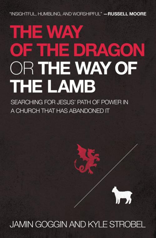 Cover of the book The Way of the Dragon or the Way of the Lamb by Jamin Goggin, Kyle Strobel, Thomas Nelson
