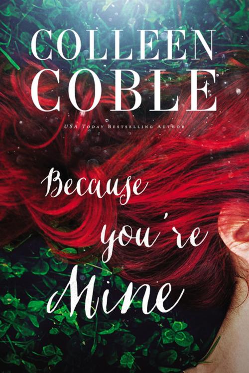 Cover of the book Because You're Mine by Colleen Coble, Thomas Nelson