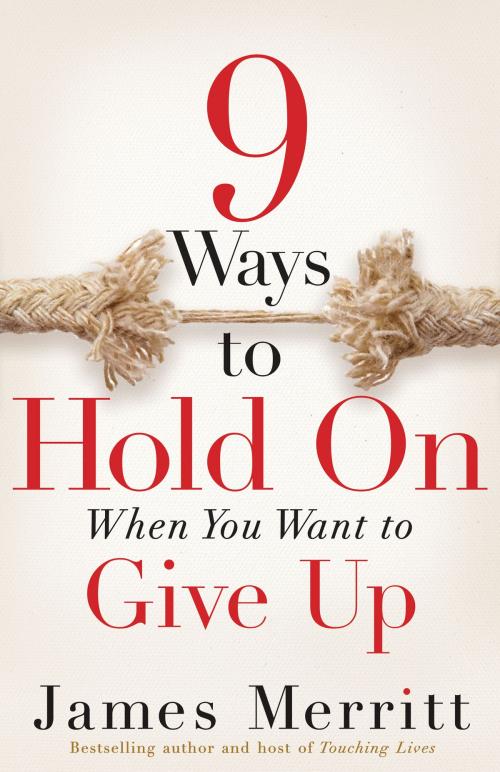 Cover of the book 9 Ways to Hold On When You Want to Give Up by James Merritt, Harvest House Publishers