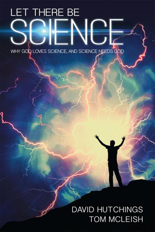 Cover of the book Let there be Science by David Hutchings, Tom McLeish, Lion Hudson LTD