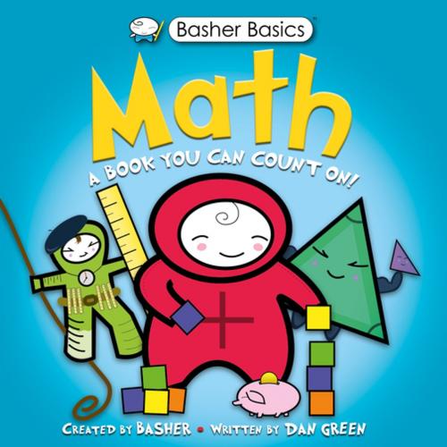 Cover of the book Basher Basics: Math by Simon Basher, Dan Green, Kingfisher