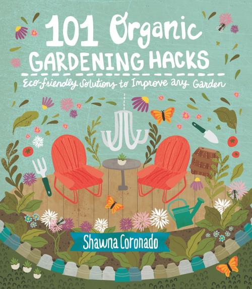Cover of the book 101 Organic Gardening Hacks by Shawna Coronado, Cool Springs Press