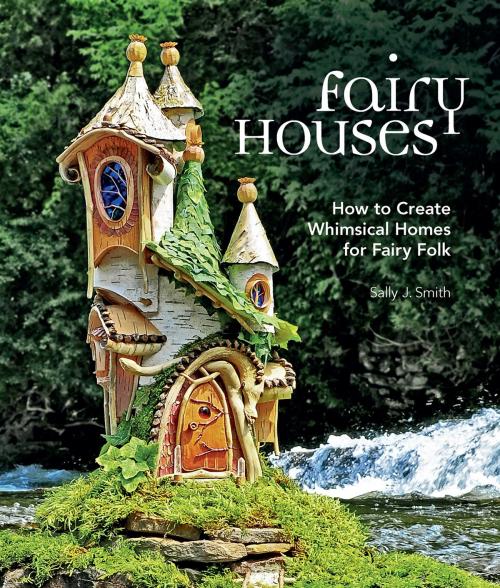 Cover of the book Fairy Houses by Sally J. Smith, Cool Springs Press