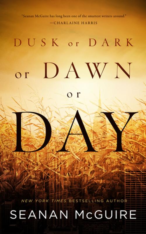 Cover of the book Dusk or Dark or Dawn or Day by Seanan McGuire, Tom Doherty Associates