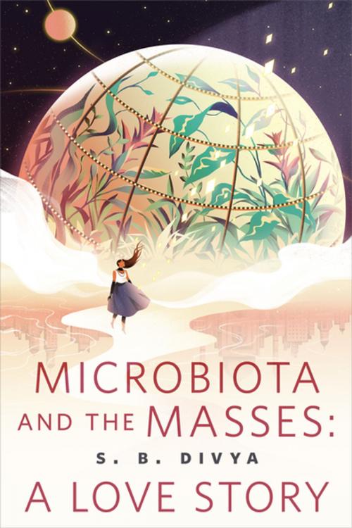 Cover of the book Microbiota and the Masses: A Love Story by S. B. Divya, Tom Doherty Associates
