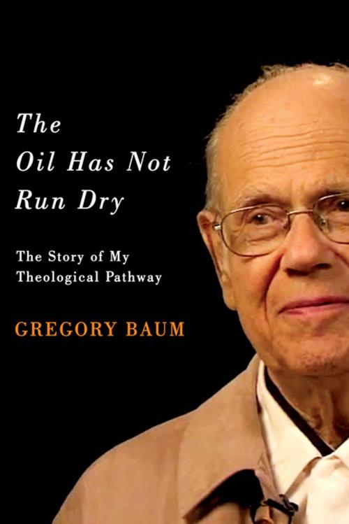 Cover of the book The Oil Has Not Run Dry by Gregory Baum, MQUP
