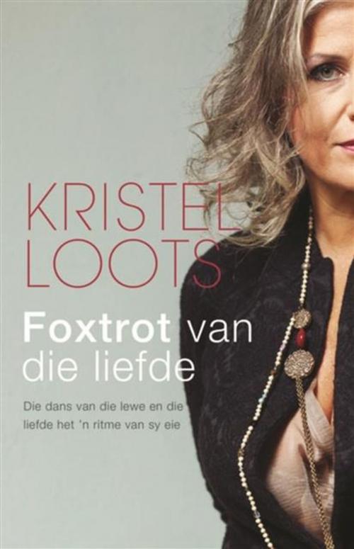 Cover of the book Foxtrot van die liefde by Kristel Loots, LAPA Uitgewers