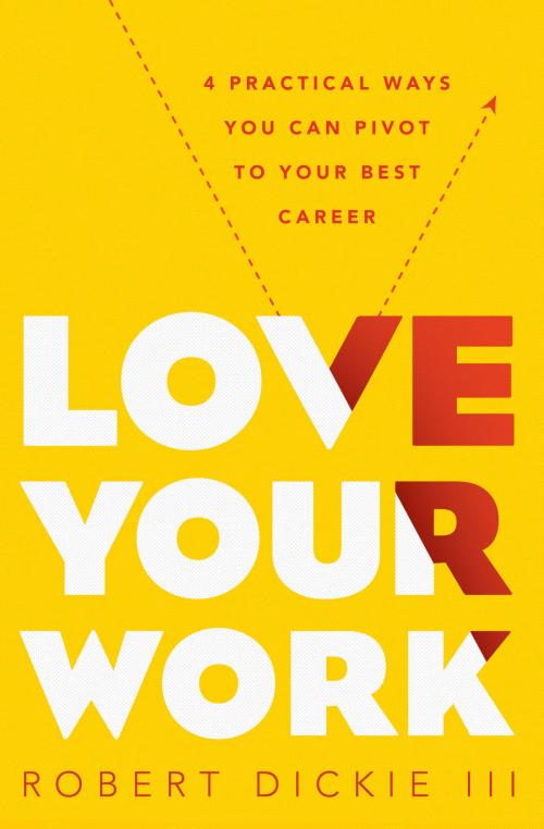 Cover of the book Love Your Work by Robert Dickie III, Moody Publishers