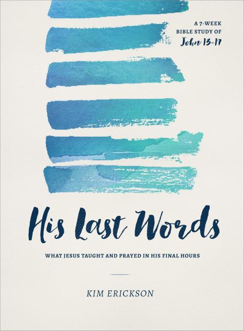 Cover of the book His Last Words by Kim Erickson, Moody Publishers