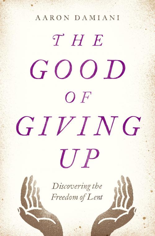 Cover of the book The Good of Giving Up by Aaron Damiani, Moody Publishers