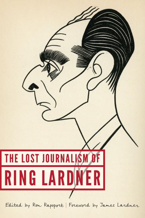 Cover of the book The Lost Journalism of Ring Lardner by Ring Lardner, UNP - Nebraska