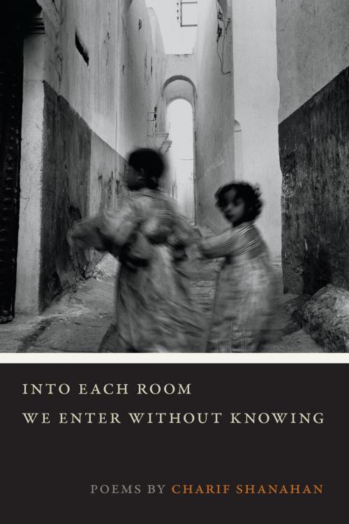 Cover of the book Into Each Room We Enter without Knowing by Charif Shanahan, Southern Illinois University Press