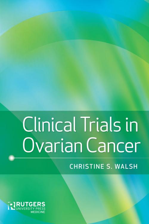 Cover of the book Clinical Trials in Ovarian Cancer by Christine S. Walsh, Rutgers University Press